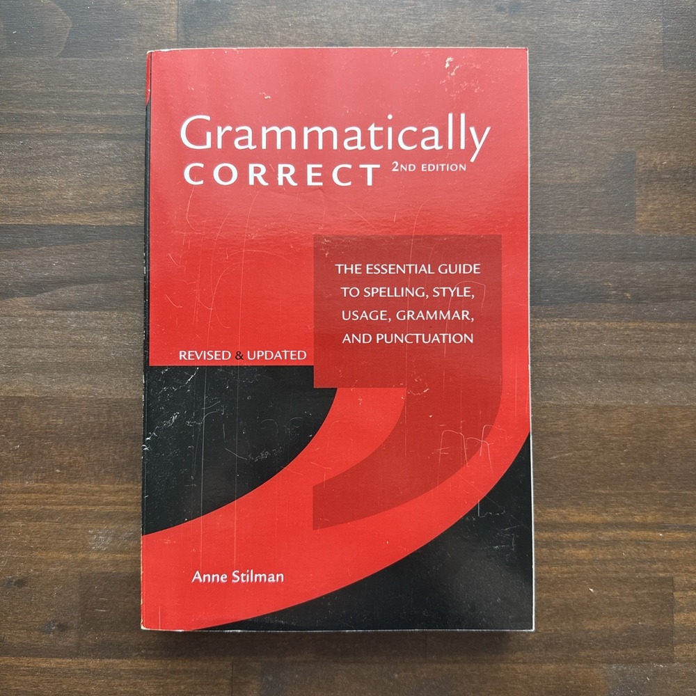 Grammatically Correct : The Essential Guide to Spelling, Style, Usage, Grammar,